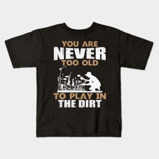 You are Never Too Old to Play in the Dirt Gardening Gift Kids T-Shirt